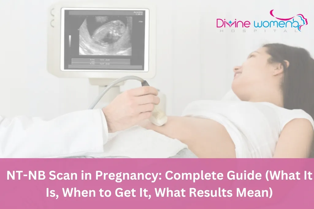 NT-NB Scan in Pregnancy Complete Guide (What It Is, When to Get It, What Results Mean)